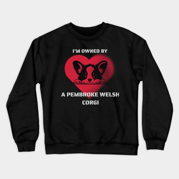 I am Owned by a Pembroke Welsh Corgi  Gift For Corgi  Lovers Crewneck Sweatshirt by Positive Designer